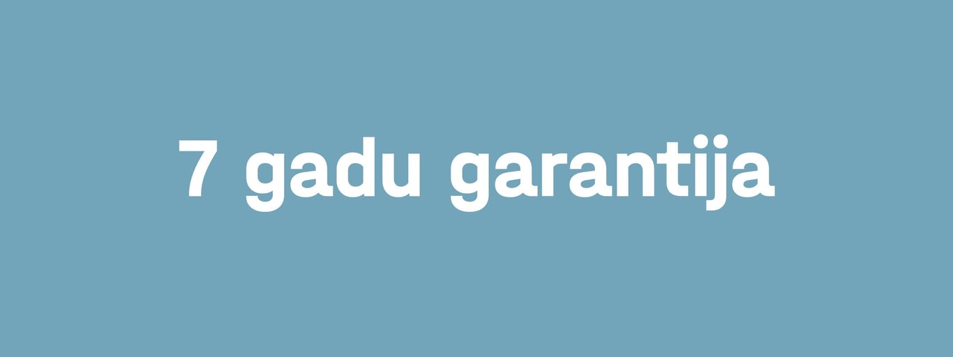 Tu saņemsi 7 gadu garantiju visam mūsu sortimentam