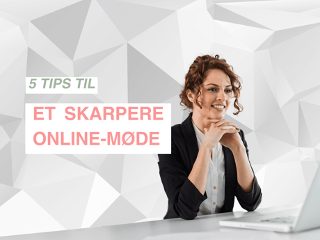 5 tips til et skarpere online-møde